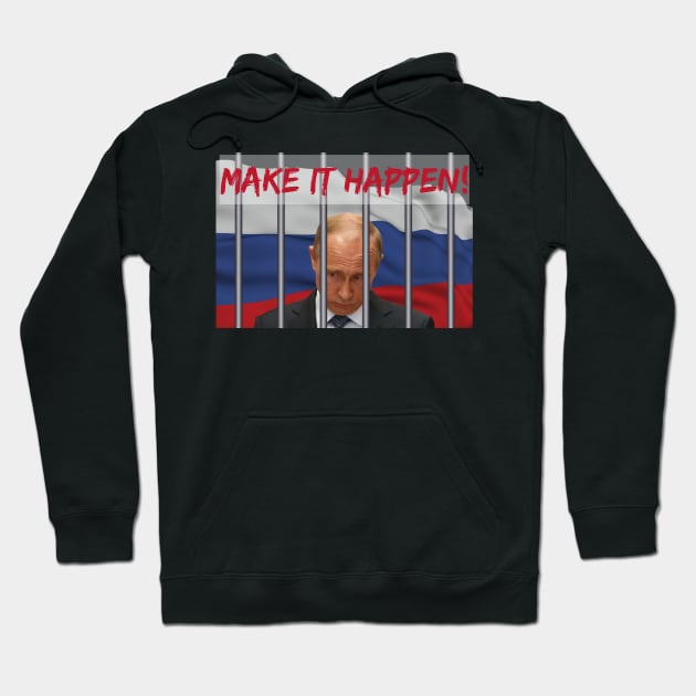 MAKE IT HAPPEN TO PUTIN Hoodie by YipetCage